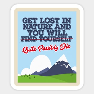 Get Lost In Nature And You Will Find Yourself/Possibly Die - Funny Sticker